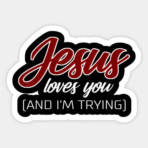 Jesus Loves You (And I'm Trying) Funny Christian Sticker by Kellers